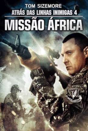 Baixar Filme Atrás das Linhas Inimigas 4 - Missão África (2014) em Torrent — Dublado e Dual Áudio