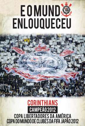 Corinthians - E o Mundo Enlouqueceu (2013) Torrent — Baixar em Alta Definição