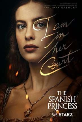 Série The Spanish Princess - 1ª Temporada (2019) para Download em Torrent