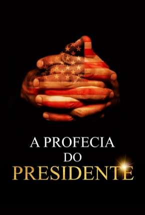 Assistir e baixar A Profecia do Presidente (2019) via Torrent com Qualidade