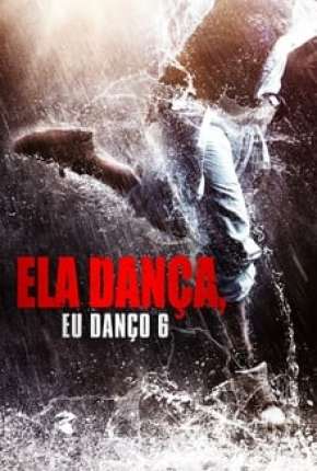 Ela Dança, Eu Danço 6 (2017) — Download Torrent em HD, 1080p ou 4K