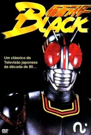 Download de Kamen Rider Black (1987) — Torrent Dublado e Legendado