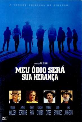 Meu Ódio Será Sua Herança - The Wild Bunch (1969) — Download Torrent em HD, 1080p ou 4K