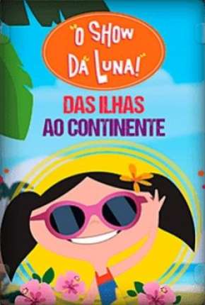 O Show da Luna - Das Ilhas ao Continente (2019) — Download Torrent em HD, 1080p ou 4K