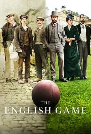 The English Game - 1ª Temporada Completa (2020) Torrent — Baixar em Alta Definição