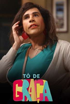 Série Tô de Graça - 1ª Temporada (2017) para Download em Torrent