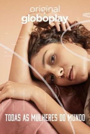 Assistir e baixar Todas as Mulheres do Mundo - 1ª Temporada Completa (2020) via Torrent com Qualidade