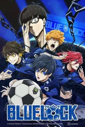 Assistir e baixar Blue Lock - 1ª Temporada - Legendado (2022) via Torrent com Qualidade