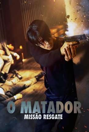 Baixar Filme O Matador - Missão Resgate (2022) em Torrent — Dublado e Dual Áudio