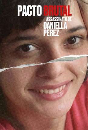 Assistir e baixar Pacto Brutal - O Assassinato de Daniella Perez - Completa (2022) via Torrent com Qualidade