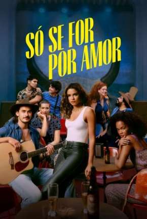 Série Só se For Por Amor - 1ª Temporada (2022) para Download em Torrent