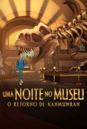 Uma Noite no Museu: O Retorno de Kahmunrah - Legendado (2022) Torrent — Baixar em Alta Definição
