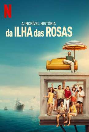 Assistir e baixar A Incrível História da Ilha das Rosas (2020) via Torrent com Qualidade