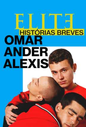 Série Elite Histórias Breves - Omar Ander Alexis 1ª Temporada Completa (2021) para Download em Torrent