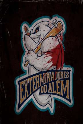 Exterminadores do Além - A Série - 1ª Temporada (2021) Torrent — Baixar em Alta Definição