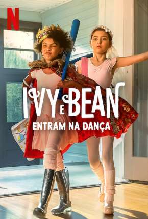 Assistir e baixar Ivy e Bean Entram na Dança (2022) via Torrent com Qualidade