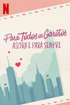 Download de Para Todos os Garotos - Agora e Para Sempre (2021) — Torrent Dublado e Legendado