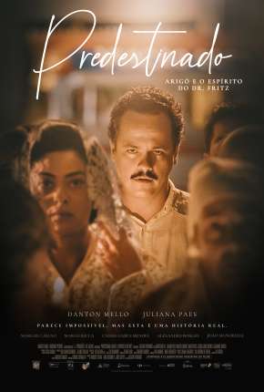 Predestinado - Arigó e o Espírito do Dr. Fritz (2022) Torrent — Baixar em Alta Definição