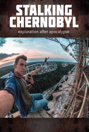 Download de Stalking Chernobyl - Exploração Após o Apocalypse - Legendado (2020) — Torrent Dublado e Legendado