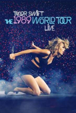 Download de The 1989 World Tour Live (2015) — Torrent Dublado e Legendado