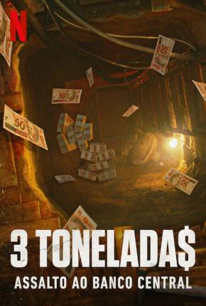Download de 3 Tonelada$ - Assalto ao Banco Central - 1ª Temporada (2022) — Torrent Dublado e Legendado