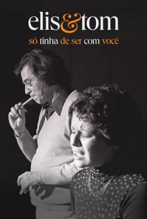 Elis e Tom - Só tinha de ser com você (2023) — Download Torrent em HD, 1080p ou 4K
