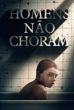 Assistir e baixar Homens Não Choram (2021) via Torrent com Qualidade