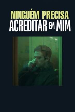 Ninguém Precisa Acreditar em Mim (2023) Torrent — Baixar em Alta Definição