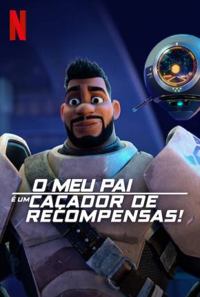 Baixar Desenho O Meu Pai é um Caçador de Recompensas! - 1ª Temporada - Legendado (2023) em Torrent — Dublado e Dual Áudio