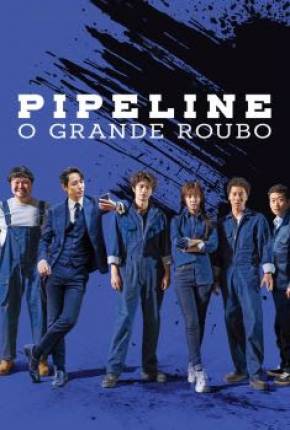Assistir e baixar Pipeline - O Grande Roubo (2021) via Torrent com Qualidade