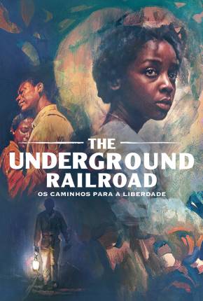 Download de The Underground Railroad - Os Caminhos Para a Liberdade - 1ª Temporada (2021) — Torrent Dublado e Legendado