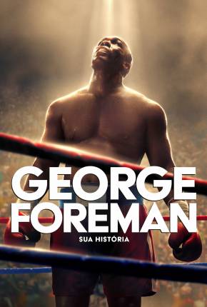 Download de George Foreman - Sua História (2023) — Torrent Dublado e Legendado