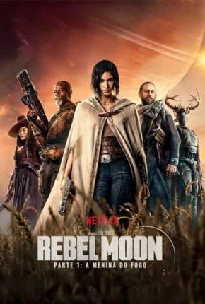 Rebel Moon - Parte 1 - A Menina do Fogo (2023) Torrent — Baixar em Alta Definição